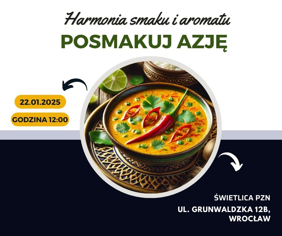 Obrazek przedstawia plakat promujący wydarzenie kulinarne o nazwie "Posmakuj Azję". Na górze plakatu znajduje się napis "Harmonia smaku i aromatu". Centralnym elementem jest zdjęcie miski z zupą azjatycką, udekorowaną papryczkami chili i liśćmi kolendry. Po lewej stronie widnieje informacja o dacie i godzinie wydarzenia: "22.01.2025, godzina 12:00". Na dole po prawej stronie znajduje się adres: "Świetlica PZN, ul. Grunwaldzka 12B, Wrocław". Plakat ma kolorystykę z dominującymi odcieniami zieleni, żółci i granatu.