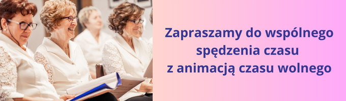 baner przedstawia po lewej stronie osoby śpiewające, po prawej jest napis. zapraszamy do wspólnego spędzenia czasu z animacją czasu wolnego