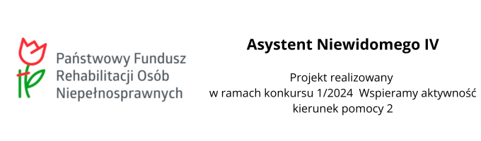 baner przedstawia logo pfron, oraz tytuł projektu: Asystent niewidomego IV. Dodatkowo napisane jest: projekt realizowany jest w ramach konkursu 1/2024 Wspieramy aktywność, kierunke pomocy 2