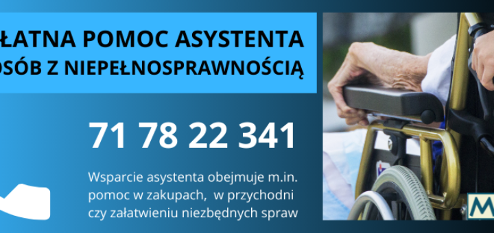 Baner informacyjny o bezpłatnej pomocy asystenta dla osób z niepełnosprawnością. Po lewej stronie znajduje się symbol telefonu oraz duży numer kontaktowy: 71 78 22 341. Pod nim informacja o wsparciu, które obejmuje m.in. pomoc w zakupach, w przychodni czy załatwieniu niezbędnych spraw. U góry duży napis: "Bezpłatna pomoc asystenta dla osób z niepełnosprawnością". Po prawej stronie zdjęcie osoby siedzącej na wózku inwalidzkim oraz logo MOPS (Miejski Ośrodek Pomocy Społecznej). Całość utrzymana w niebieskiej kolorystyce.
